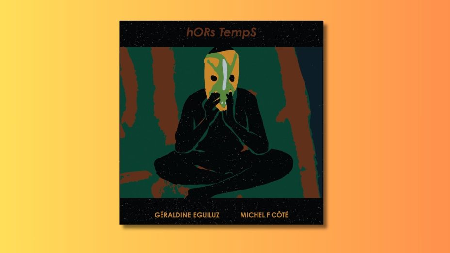 Druga glasba: hORs TempS - GÉRALDINE EGUILUZ & MICHEL F CÔTÉ