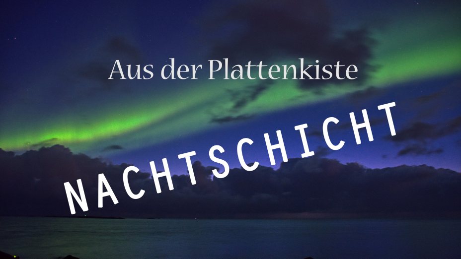 Aus der Plattenkiste – Nachtschicht &nbsp; Folge 25