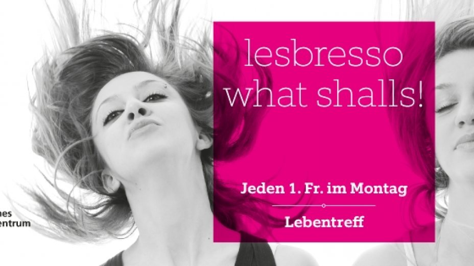  „Lesbresso – what shalls“ Der offene Lesbentreff in Linz