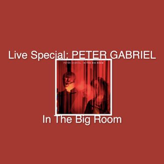 Bild zu:“ABSOLUTE ROCK - The Classic Rock Hour” -Nr. 853 – Live Special: PETER GABRIEL In The Big Room