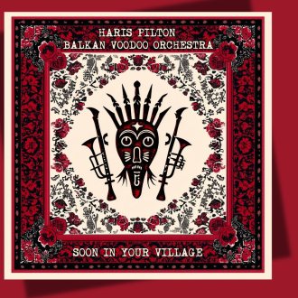 Bild zu:HARIS PILTON & BALKAN VOODOO ORCHESTRA - Soon In Your Village 
