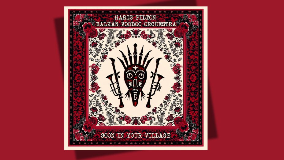 HARIS PILTON & BALKAN VOODOO ORCHESTRA - Soon In Your Village 